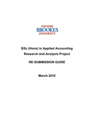 BSc (Hons) in Applied Accounting
 Research and Analysis Project

    RE-SUBMISSION GUIDE



          March 2010
 