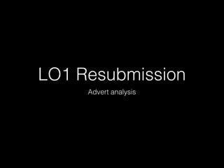 LO1 Resubmission
Advert analysis
 