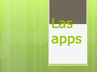 Las
apps
 