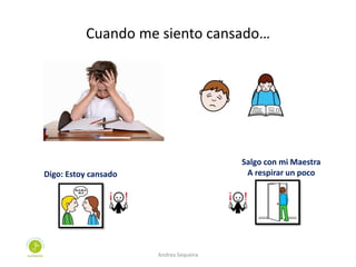 Cuando me siento cansado…
Digo: Estoy cansado
Salgo con mi Maestra
A respirar un poco
Andrea Sequeira
 