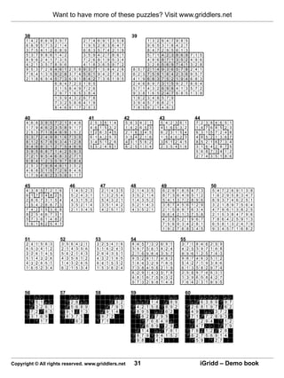 Want to have more of these puzzles? Visit www.griddlers.net


      38                                                                                                                39
      1    4   2    8   6   9   3   5    7                      2   7   4    6      9    1      3      5       8                                 1        3    2    6    4      7       9    8   5
      6    8   9    5   7   3   2   1    4                      1   9   5    2      8    3      6      4       7                                 9        6    5    3    1      8       4    2   7
      3    7   5    4   1   2   6   8    9                      6   8   3    5      7    4      2      1       9                                 8        4    7    2    9      5       6    1   3
      5    3   7    9   8   6   1   4    2                      3   5   9    4      2    7      8      6       1                                 5        7    1    4    2      3       8    6   9        7      1      5
      8    9   6    2   4   1   7   3    5                      7   2   6    8      1    9      5      3       4                                 4        9    6    8    7      1       3    5   2        4      9      6
      4    2   1    3   5   7   8   9    6                      4   1   8    3      6    5      9      7       2                                 3        2    8    5    6      9       7    4   1        3      2      8
      9    5   3    7   2   8   4   6    1    2        5    8   9   3   7    1      5    8      4      2       6            8     5        7     2        1    4    9    3      6       5    7   8        2      4      1
      7    6   4    1   3   5   9   2    8    3        7    4   5   6   1    9      4    2      7      8       3            6     2        3     7        5    9    1    8      4       2    3   6        9      5      7
      2    1   8    6   9   4   5   7    3    6        9    1   8   4   2    7      3    6      1      9       5            4     1        9     6        8    3    7    5      2       1    9   4        6      8      3
                                6   8    4    7        2    3   1   9   5                                                   2     4        6     8        9    7    3    1      5       9    2   7        8      6      4
                                3   1    5    8        4    9   7   2   6                                                   5     7        1     4        3    2    6    9      8       4    1   3        5      7      2
                                2   9    7    1        6    5   3   8   4                                                   9     3        8     1        6    5    2    4      7       6    8   5        1      3      9
                                1   5    9    4        3    2   6   7   8                                                   1     6        2     3        4    8    5    7      9
                                7   3    2    5        8    6   4   1   9                                                   3     9        4     5        7    6    8    2      1
                                8   4    6    9        1    7   2   5   3                                                   7     8        5     9        2    1    4    6      3

      40                                                            41                                             42                                              43                                            44
      4    6   8    3   9   5   7   2    1    8        4    6       2    5      3    6      1      4               5    6    3         4    2         1            5    4      2        3    6   1               7      2    3   8        4    6   5        1
      1    7   9    4   6   2   3   5    8    9        1    7       4    6      1    5      3      2               1    4    2         6    5         3            4    1      6        5    3   2               1      4    7   6        8    5   2        3
      2    5   3    7   1   8   4   6    9    3        5    2       1    2      6    3      4      5               2    1    6         3    4         5            6    2      3        1    5   4               6      3    1   5        7    2   4        8
      5    3   7    2   4   9   8   1    6    7        3    5       6    1      4    2      5      3               3    5    4         2    1         6            1    5      4        6    2   3               4      8    5   2        1    3   6        7
      8    1   2    5   7   6   9   3    4    1        2    8       3    4      5    1      2      6               4    3    1         5    6         2            3    6      1        2    4   5               8      5    2   1        6    7   3        4
      9    4   6    8   3   1   2   7    5    4        6    9       5    3      2    4      6      1               6    2    5         1    3         4            2    3      5        4    1   6               3      1    6   4        2    8   7        5
      3    9   5    6   8   7   1   4    2    5        9    3                                                                                                                                                    5      6    8   7        3    4   1        2
      7    2   1    9   5   4   6   8    3    2        7    1                                                                                                                                                    2      7    4   3        5    1   8        6
      6    8   4    1   2   3   5   9    7    6        8    4
      2    5   3    7   9   8   4   6    1    3        5    2
      4    6   8    3   1   5   7   2    9    8        4    6
      1    7   9    4   6   2   3   5    8    9        1    7

      45                                          46                             47                                     48                                         49                                                             50
      4    3   8    5   7   2   1   6             1    4    5   2   3            2      1    4      3      5            2        1     4        3     5             6     2         9    1   8    5       4      7      3             5    4   7        2    6   9   1   3   8
      6    1   7    3   4   8   2   5             5    2    4   3   1            1      3    2      5      4            3        5     2        1     4             8     7         3    6   4    9       5      1      2             1    6   2        9    5   8   3   4   7
      2    8   6    7   3   1   5   4             4    3    1   5   2            5      4    3      2      1            1        4     3        5     2             5     4         1    3   7    2       8      9      6             8    9   3        7    4   6   2   5   1
      1    5   4    2   8   6   7   3             3    5    2   1   4            3      5    1      4      2            5        2     1        4     3             3     8         7    4   5    6       1      2      9             3    2   1        8    9   7   5   6   4
      7    4   2    1   5   3   6   8             2    1    3   4   5            4      2    5      1      3            4        3     5        2     1             2     1         5    8   9    7       6      3      4             4    7   9        6    1   3   8   2   5
      8    2   5    4   6   7   3   1                                                                                                                               9     6         4    2   1    3       7      5      8             2    1   5        3    8   4   7   9   6
      5    7   3    6   1   4   8   2                                                                                                                               4     3         8    5   2    1       9      6      7             7    8   6        4    2   5   9   1   3
      3    6   1    8   2   5   4   7                                                                                                                               7     5         6    9   3    4       2      8      1             6    5   8        1    3   2   4   7   9
                                                                                                                                                                    1     9         2    7   6    8       3      4      5             9    3   4        5    7   1   6   8   2

      51                            52                                      53                                          54                                                                   55
      2    4   1    5   6   3       3     5       6    4    2   1           3    2      5    4      1      6            8        4     5        7     3       2    6    9      1             3    7       1      8      4    6   2        5    9
      6    5   3    4   1   2       2     1       4    3    5   6           5    1      6    2      4      3            3        9     7        5     6       1    8    2      4             4    2       5      3      9    7   1        6    8
      3    2   6    1   4   5       5     6       2    1    4   3           2    6      4    3      5      1            2        1     6        9     8       4    3    5      7             8    9       6      1      2    5   7        4    3
      5    1   4    3   2   6       4     3       5    6    1   2           4    3      2    1      6      5            9        5     2        8     1       7    4    6      3             9    8       7      4      6    3   5        1    2
      4    3   2    6   5   1       1     4       3    2    6   5           6    4      1    5      3      2            1        6     4        3     2       9    7    8      5             5    4       2      7      1    9   3        8    6
      1    6   5    2   3   4       6     2       1    5    3   4           1    5      3    6      2      4            7        3     8        4     5       6    2    1      9             6    1       3      5      8    2   9        7    4
                                                                                                                        6        2     9        1     4       3    5    7      8             2    5       8      9      7    4   6        3    1
                                                                                                                        4        8     1        6     7       5    9    3      2             1    3       9      6      5    8   4        2    7
                                                                                                                        5        7     3        2     9       8    1    4      6             7    6       4      2      3    1   8        9    5

      56                            57                                      58                                          59                                                                       60
               11   3                             11   14                                           16     5                                          6       12               19   11                                  14   4   17   27           40   9
           6                                 10                                                5                                                  5                       17                                       26
               5 1 30 6                         2 8 16 12                                   3 2
                                                                                             10                                  12    19       34 1 4                  388 9                             13     42 6 3 8 9 16                     9        7
            12                               28                                        19                                   20                                       19                              33
          10   3 2 6 1                     17   5 6 8 9                              17   7 9 3                                  4 2            1 5 8                   8 9 2                             2      6 8 1 9 7 168                     6        2
       9
           7 2 7 13 8 5                 10
                                            9 1 134 1 3                         16
                                                                                  14
                                                                                      9 1 4                                 22
                                                                                                                                 8 9            5 24               13
                                                                                                                                                                     8
                                                                                                                                                                        6 2                          13
                                                                                                                                                                                                          4      9 16 6 12 3 7                     2
       19                               23                                   18                                                  10
           3 1 6 9                          8 3 7 5                              9 7 2                                              8           2 1421 7            9 5                              8
                                                                                                                                                                                                          7      1 9 29 7 2 8 9                    3    11
               8                                8                            8                                                             34                                                              22                    3
                 1 7                              6 2                            7 1                                                            7 6 8               4 9 22                                       7 2 9 4                           1        2
                                                                                                                                         23                          11                                     11                   16
                                                                                                                                       16       6 8 9                   2 93                              15     4 76 8        10                  7        9
                                                                                                                                   5                                 16                              15              3      10
                                                                                                                                 171            4 13               6    7 8 1                             7      8 16 1 2 11 2                     8
                                                                                                                            24
                                                                                                                                 8 7            9 21 9              4 1 5 2                          42
                                                                                                                                                                                                          8      2 7 5 6 9 1                       4
                                                                                                                            17                      6                                                      14             9
                                                                                                                                 9 8                   4            2                                            5 9        2 7




Copyright © All rights reserved. www.griddlers.net                                                                          31                                                                                          iGridd – Demo book
 