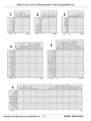 Want to have more of these puzzles? Visit www.griddlers.net


                                   1 1

        1                      2 3 3 2   1 1
                             1 1 1 1 1 4 2 2 3 10
                                                                    2               2 2 1     1 1 1
                                                                                  2 5 7 1 2 4 2 1 2 4
                                                                                                                              3                           2 2 3
                                                                                                                                              5 7 8 9 9 9 6 5 1 5

                    1                                                       2                                                     3 3
                    1                                                       2                                                       10
                5   1                                                                                                             6 2
                1   1                                                       2                                                     8 1
                    8                                                       4                                                     8 1
                    9                                                   2   6                                                     8 1
                3   2                                               2   1   1                                                       8
                    1                                               3   1   1                                                       6
        1 1         1                                               1   1   5                                                       4
      1 1 1         1                                               2   1   1                                                       2
       10x10                 30                   solo222          10x10         30                       mikolaj95          10x10            30                         Codface




                                                                                                                                                               2
                                                                                                                                  2                        4   1
                                                      1               2     1                                          1    2 3   1   2   1    1       2   2   2   1
                                            1         2 1   2   5   8 7     6                                          2    2 2   1   2   2    1   1   3   3   2   5

            4                     1
                                        1 1 8 1 4 3 3 1 8
                                      1 6 6 2 9 6 4 1 4 1
                                                            7
                                                            1
                                                                2 6 2 1
                                                                1 1 1 2
                                                                            1
                                                                            3 3
                                                                                                  5                  8 2 1 1 1
                                                                                                                     2 2 1 1 5
                                                                                                                                  2
                                                                                                                                  3
                                                                                                                                      1
                                                                                                                                      2
                                                                                                                                          1
                                                                                                                                          2
                                                                                                                                               1
                                                                                                                                               1
                                                                                                                                                   3
                                                                                                                                                   1
                                                                                                                                                       2
                                                                                                                                                       3
                                                                                                                                                           1
                                                                                                                                                           1
                                                                                                                                                               1
                                                                                                                                                               1
                                                                                                                                                                   2 4 3 1
                                                                                                                                                                   1 1 3 3 2
                                  1 9 9 4 5 1 2 1 1 4 4 1   1   1 1 1 1     2 6 3                                  4 2 5 11 8 1   1   1   2    1   4   1   1   1   1 1 2 4 2 7

                    2   2                                                                                  4   4
        1 1         1   1                                                                         1 3      3   1
        1 1         1   1                                                                           1      8   1
        1 1         1   1                                                                     1   2 1      1   1
        1 1         1   1                                                                           2      1   1
        4 1         3   1                                                                           2      3   4
          2         5   5                                                                         1 2      2   1
          1         4   8                                                                     1   3 3      1   3
          1         5   9                                                                   1 2   1 2      1   2
        6 3         3   2                                                                     2   2 2      1   1
                    6   10                                                                        4 2      1   1
        7 4         1   2                                                                         1 8      1   1
        7 2         1   1                                                                         4 2      1   1
          7         4   1                                                                         6 1      3   1
          3         4   3                                                                     2   6 2      1   2
          4         4   1                                                                         1 6      1   3
          5         4   1                                                                         1 4      4   1
          4         6   3                                                                         5 2      1   1
      2 1 2         2   1                                                                           4      3   2
          5         3   2                                                                                  7   7
        20x20                 30                                             jk330fly             20x20            30                                                  Silversvans




                                                                                                                          2
                                               3 4        4                                             2 3 3 3 3 2 2 2 2 3 2   2 2       4

                    6                1 1 2 2 3 3 2 8 9    3 7
                                     1 3 4 6 6 2 1 1 1 10 1 1 7 7 5 3
                                                                                                  2 2 3 3 3 2 3 2 2 6 7 7 3 7 2 5 4 3 3 4 1 3 4
                                                                                            1 2 2 1 2 4 2 1 1 1 1 1 1 1 1 1 1 7 1 2 6 4 3 1 1 1 4
                        15
                      3 20
                    6 6 7
                    5 5 5
                 5 3 7 2
            1    5 3 12 1
            1    3 5 3 16
                13 4 3 10
                   15 3 11
       3 3       5 3 6 2
         3       9 3 5 2
                 2 8 2 2
                 1 6 4 3
                    5 2 4
                         2
                50x15               30                                                                                                                                   Oskar




Copyright © All rights reserved. www.griddlers.net                                      4                                         iGridd – Demo book
 