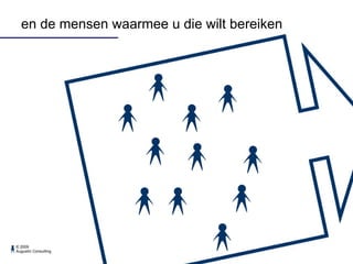 en de mensen waarmee u die wilt bereiken 
