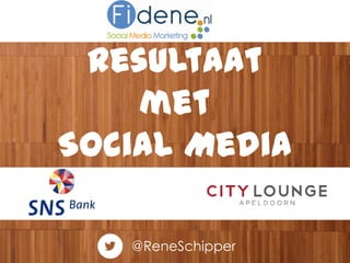 @ReneSchipper
Resultaat
met
Social Media
 