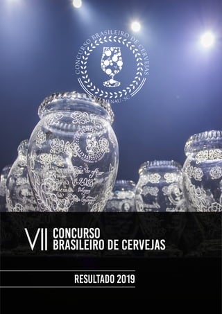 1 VII CONCURSO BRASILEIRO DE CERVEJAS
CONCURSO
BRASILEIRO DE CERVEJASVII
resultado 2019
 