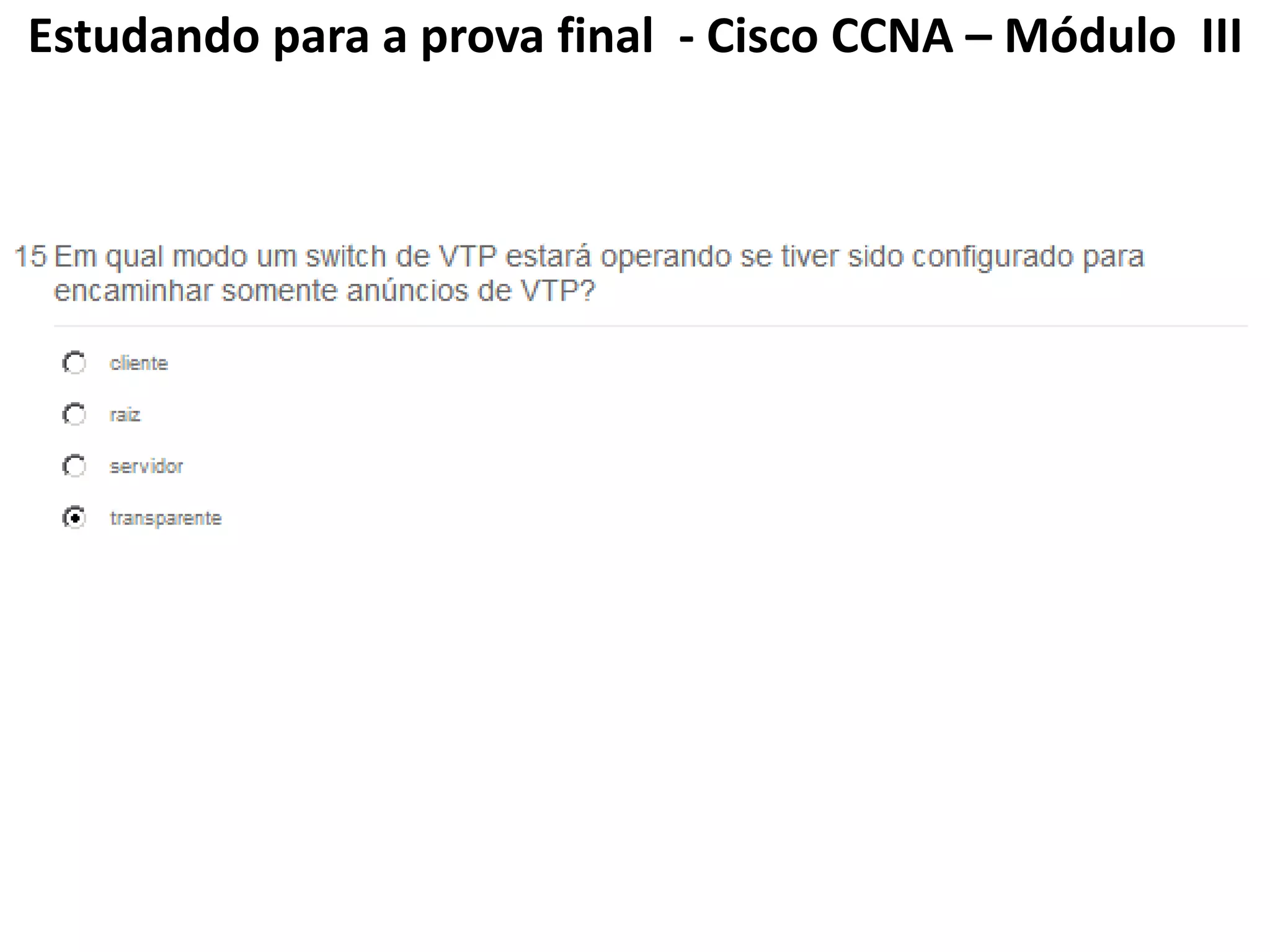 Estudando para a prova final - Cisco CCNA – Módulo III
 