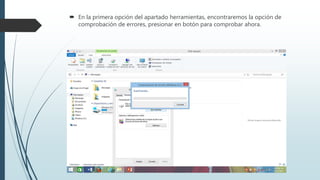  En la primera opción del apartado herramientas, encontraremos la opción de
comprobación de errores, presionar en botón para comprobar ahora.
 