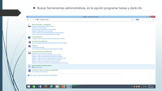 Buscar herramientas administrativas, en la opción programar tareas y darle clic.
 