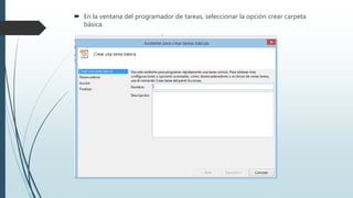  En la ventana del programador de tareas, seleccionar la opción crear carpeta
básica.
 