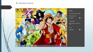  Desactivar internet.
 