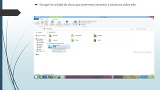  Escoger la unidad de disco que queremos escanear y situarnos sobre ella.
 