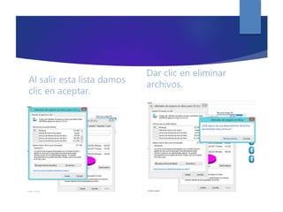 Al salir esta lista damos
clic en aceptar.
Dar clic en eliminar
archivos.
 