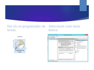 Dar clic en programador de
tareas.
Seleccionar crear tarea
básica.
 
