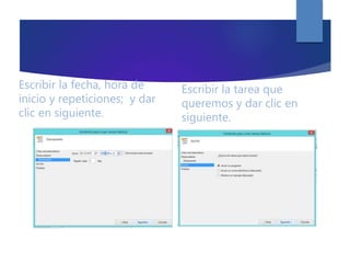 Escribir la fecha, hora de
inicio y repeticiones; y dar
clic en siguiente.
Escribir la tarea que
queremos y dar clic en
siguiente.
 