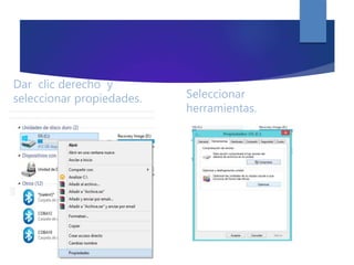 Dar clic derecho y
seleccionar propiedades. Seleccionar
herramientas.
 