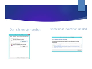 Dar clic en comprobar. Seleccionar examinar unidad.
 