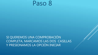 SI QUEREMOS UNA COMPROBACIÓN
COMPLETA, MARCAMOS LAS DOS CASILLAS
Y PRESIONAMOS LA OPCIÓN INICIAR
Paso 8
 