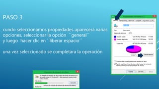 PASO 3
cundo seleccionamos propiedades aparecerá varias
opciones, seleccionar la opción ´´general´´
y luego hacer clic en ´´liberar espacio´´
una vez seleccionado se completara la operación
 