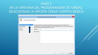 PASO 5
EN LA VENTANA DEL PROGRAMADOR DE TAREAS,
SELECCIONAR LA OPCIÓN CREAR CARPETA BÁSICA
 