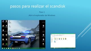 pasos para realizar el scandisk
Paso 1
Abrir el explorador de Windows
 