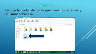 PASO 2
Escoger la unidad de discos que queremos escanear y
situarnos sobre ella
 