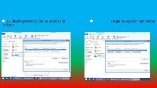 La desfragmentación se analizara elegir la opción optimizar
y listo
 