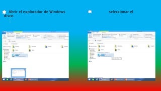 Abrir el explorador de Windows seleccionar el
disco
 