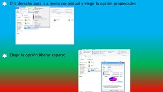 Clic derecho para ir a menú contextual y elegir la opción propiedades
Elegir la opción liberar espacio
 