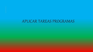 APLICAR TAREAS PROGRAMAS
 
