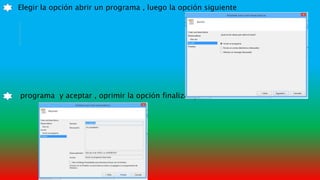 Elegir la opción abrir un programa , luego la opción siguiente
programa y aceptar , oprimir la opción finalizar y listo
 