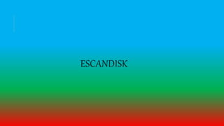 ESCANDISK
 