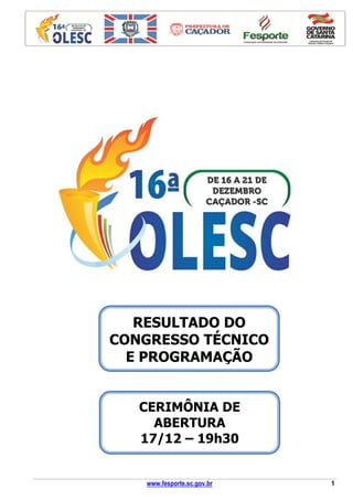 www.fesporte.sc.gov.br 1
RESULTADO DO
CONGRESSO TÉCNICO
E PROGRAMAÇÃO
CERIMÔNIA DE
ABERTURA
17/12 – 19h30
 