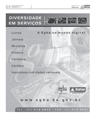 Diário
oficial
SALVADOR, BAHIA, TERÇA-FEIRA,
2 DE JULHO DE 2013
 ANO XCVII - No
21.173
rEpúBliCa FEdErativa
do BraSil
estado da BahIa24
 