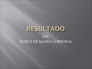 IMC ÍNDICE DE MASSA CORPORAL 