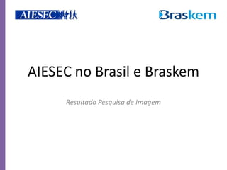 AIESEC no Brasil e Braskem
     Resultado Pesquisa de Imagem
 