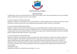 PREFEITURA MUNICIPAL DE CRUZEIRO
ESTADO DE SÃO PAULO
93
no gabarito segue a ordem correta, deduzindo então que no caderno de prova segue a ordem numérica não acarretando nenhum dano ao candidato
portanto a questão não será anulada. Sendo assim, recurso indeferido.
N° Protocolo: 20150902.181737.86726.203.506.73240
Resposta: Em resposta ao recurso interposto a MGA Concursos esclarece que, a banca examinadora analisou a questão de número 05 para o cargo
de Psicólogo, e constatou que de fato ocorreu erro na diagramação, portanto questão foi anulada. Sendo assim, recurso deferido.
N° Protocolo: 20150902.182052.86726.203.506.73240
Resposta: Em resposta ao recurso interposto a MGA esclarece que, a banca examinadora analisou a questão de número 03 para o cargo de
Psicólogo e constatou que de fato ocorreu um equivoco na diagramação, tal fato não interfere para assinalar corretamente no gabarito uma vez que,
no gabarito segue a ordem correta, deduzindo então que no caderno de prova segue a ordem numérica não acarretando nenhum dano ao candidato
portanto a questão não será anulada. Sendo assim, recurso indeferido.
N° Protocolo: 20150902.182311.84479.203.506.71098
Resposta: Em resposta ao recurso interposto a MGA concursos esclarece que, Artigo é a palavra que, vindo antes de um substantivo, indica se ele
está sendo empregado de maneira definida ou indefinida. Além disso, o artigo indica, ao mesmo tempo, o gênero e o número dos substantivos,
portanto a questão está correta, referente questão de número 03 para o cargo de Psicólogo e constatou que de fato ocorreu um equivoco na
diagramação, tal fato não interfere para assinalar corretamente no gabarito uma vez que, no gabarito segue a ordem correta, deduzindo então que
no caderno de prova segue a ordem numérica não acarretando nenhum dano ao candidato portanto a questão não será anulada. Sendo assim,
recurso indeferido.
Classificação dos Artigos
Artigos Definidos: determinam os substantivos de maneira precisa: o, a, os, as.
 