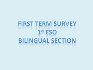 Firsttermsurvey 1º eso Bilingualsection 