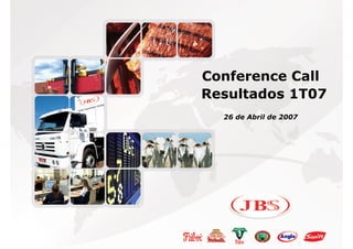 Agenda

                     Página




         Conference Call
         Resultados 1T07
           26 de Abril de 2007
 
