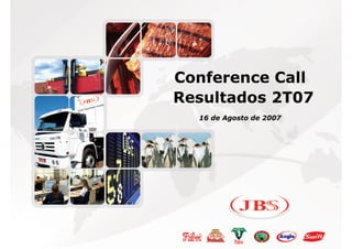 Conference Call
Resultados 2T07
  16 de Agosto de 2007
 
