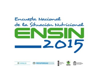 Encuesta Nacional de la Situación
Nutricional – ENSIN 2015
 