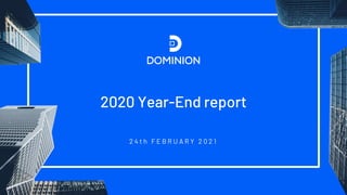 1
2020 Year-End report
2 4 t h F E B R U A R Y 2 0 2 1
 