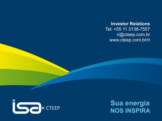 15
Investor Relations
Tel: +55 11 3138-7557
ri@cteep.com.br
www.cteep.com.br/ri
 