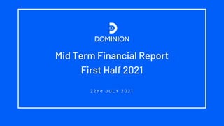 1
1
Mid Term Financial Report
First Half 2021
2 2 n d J U L Y 2 0 2 1
 