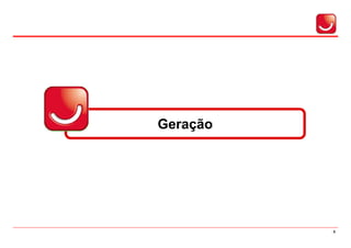 Geração




          8
 