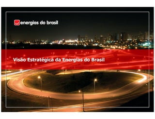 Visão Estratégica da Energias do Brasil




                                          19
 