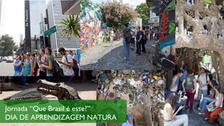 Jornada “Que Brasil é esse?”
DIA DE APRENDIZAGEM NATURA