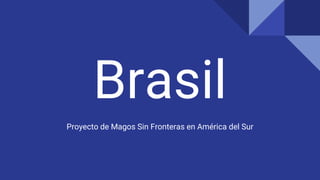 Brasil
Proyecto de Magos Sin Fronteras en América del Sur
 