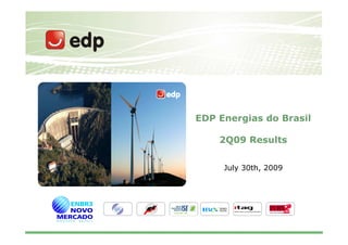 EDP Energias do Brasil

    2Q09 Results


     July 30th, 2009




                         1
 