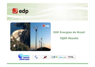 EDP Energias do Brasil

    3Q09 Results




                         1
 