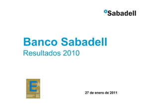 Banco Sabadell
Resultados 2010




                  27 de enero de 2011
 